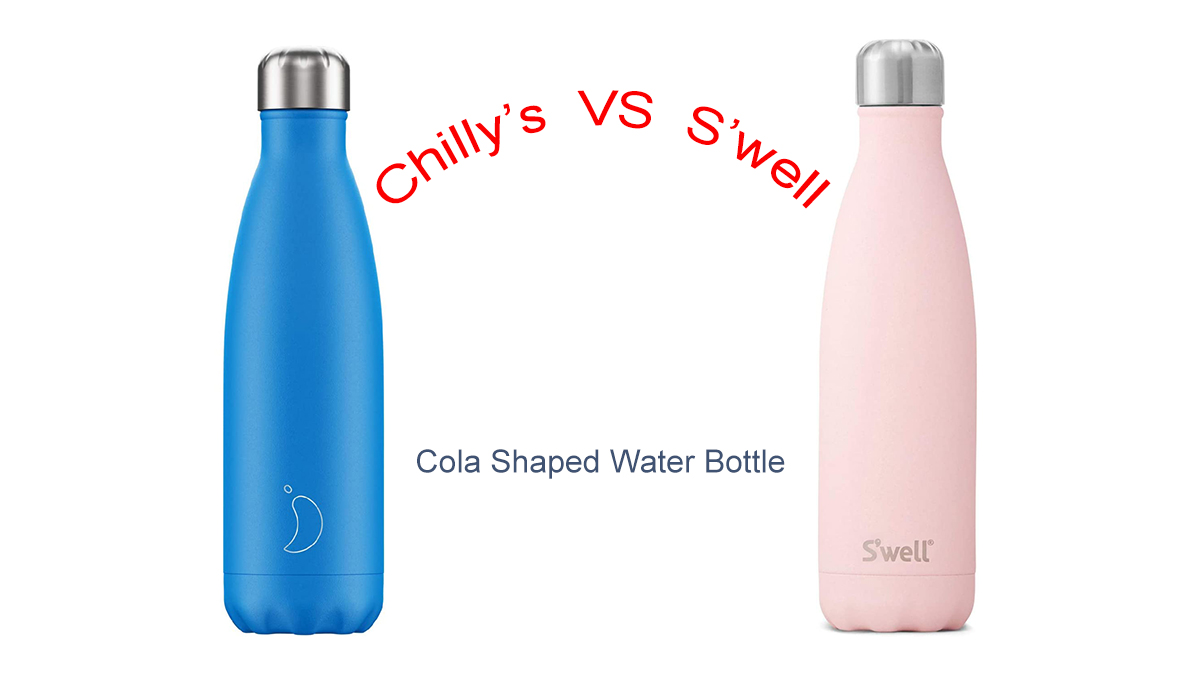 Cola Shape Water Bottles: S'well VS Chilly's, Which One Is Better?