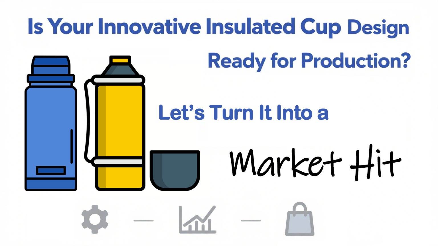 Is Your Innovative Insulated Cup Design Ready for Production Let’s Turn It Into a Market Hit